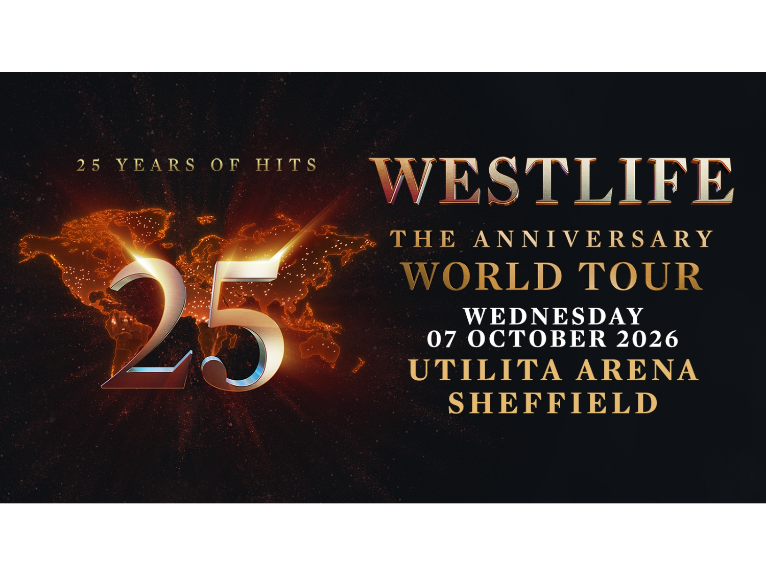 Promotional graphic for Westlife’s 25th Anniversary World Tour. The design features a glowing number “25” over a world map with fiery light effects. Text reads: “25 Years of Hits – Westlife The Anniversary World Tour – Wednesday 07 October 2026 – Utilita Arena Sheffield.”