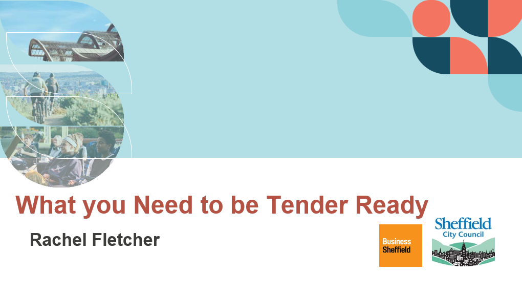 Presentation slide with a light blue background and geometric shapes in red, blue, and orange. Text reads ‘What you Need to be Tender Ready’ with ‘Rachel Fletcher’ below. Logos for Business Sheffield and Sheffield City Council appear at the bottom right.”