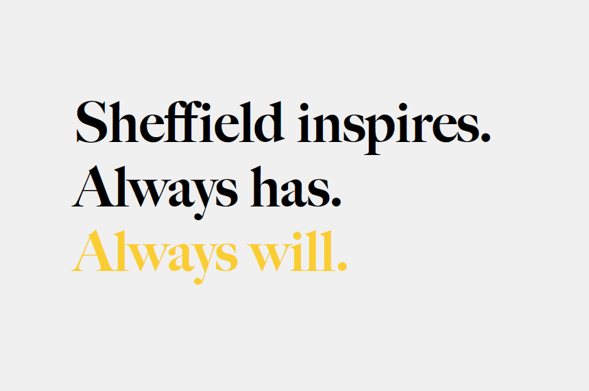 Text on a light gray background reads: “Sheffield inspires. Always has. Always will.” The first two lines are in black font, and the final line “Always will.” is highlighted in yellow.