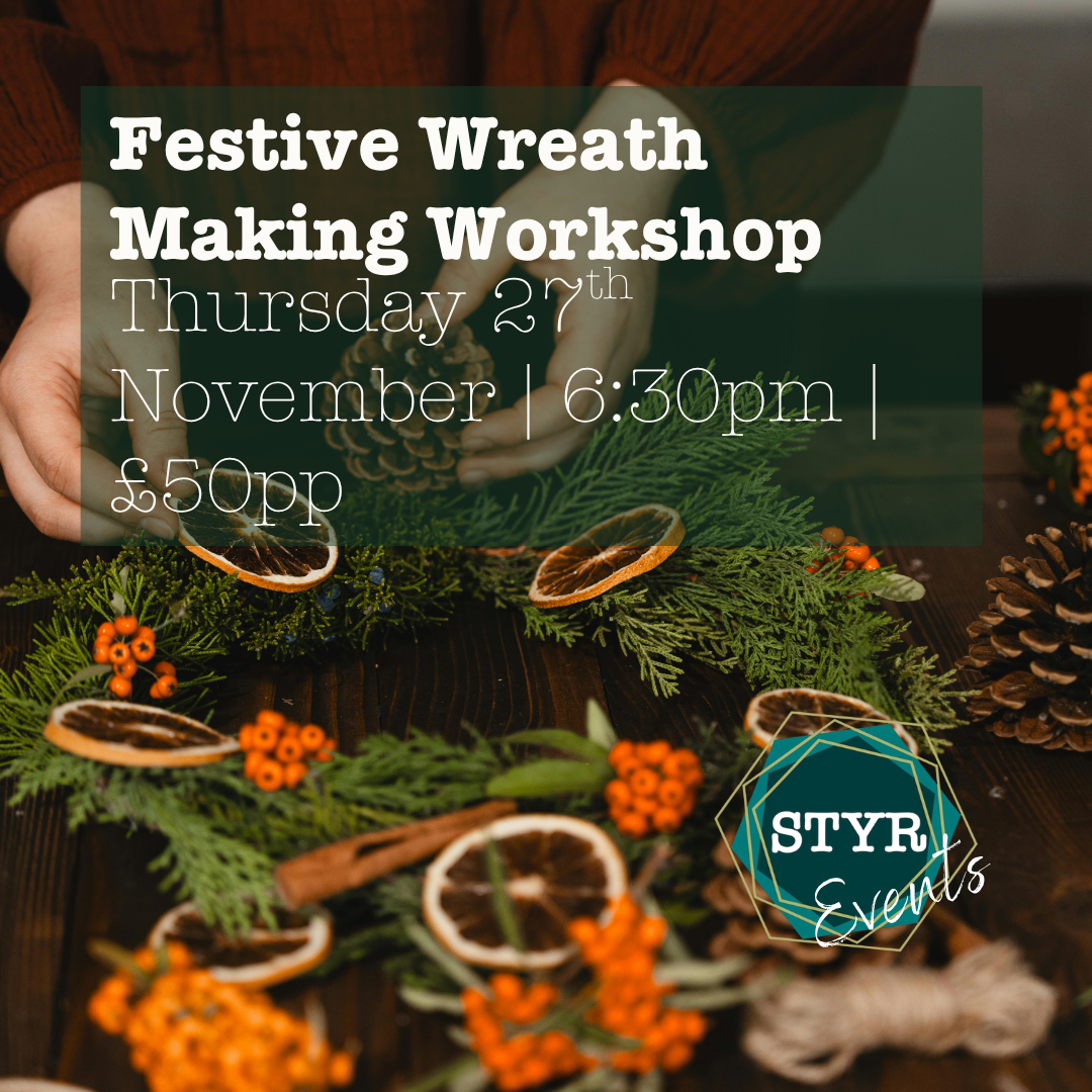 Hands arranging a festive wreath made of evergreen branches, dried orange slices, cinnamon sticks, pinecones, and small orange berries on a wooden table. Overlaid text reads: ‘Festive Wreath Making Workshop, Thursday 27th November | 6:30pm | £50pp’ with a STYR Events logo in the corner.