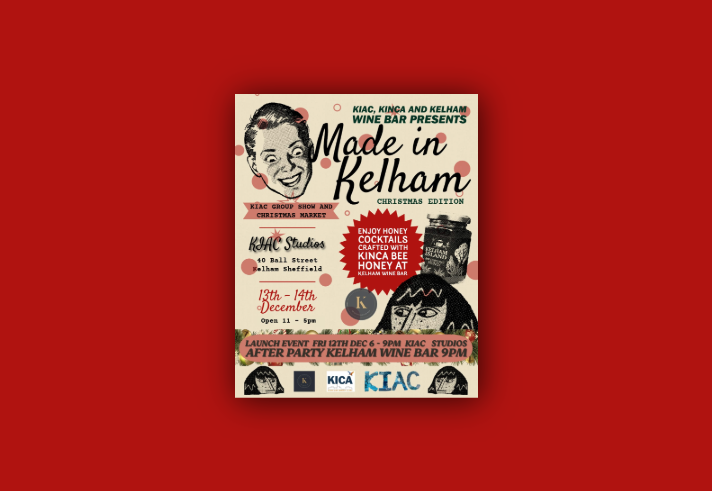 Poster for “Made in Kelham – Christmas Edition,” a KIAC group show and Christmas market at KIAC Studios, 40 Ball Street, Kelham, Sheffield. Event runs 13–14 December, 11 am–5 pm. Includes honey cocktails made with KINCA bee honey at Kelham Wine Bar. Launch event: 12 December, 6–9 pm at KIAC Studios, after-party at Kelham Wine Bar.