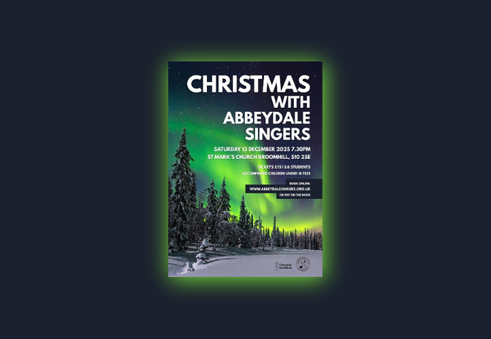 Poster for “Christmas with Abbeydale Singers” featuring a snowy forest under green and yellow northern lights. Event details: Saturday 13 December 2025 at 7:30 pm, St Mark’s Church, Broomhill, S10 2SE. Tickets £15, students £6, accompanied children under 18 free. Booking available at www.abbeydalesingers.org.uk or pay on the door. Logos for Classical Sheffield and Abbeydale Singers appear at the bottom.