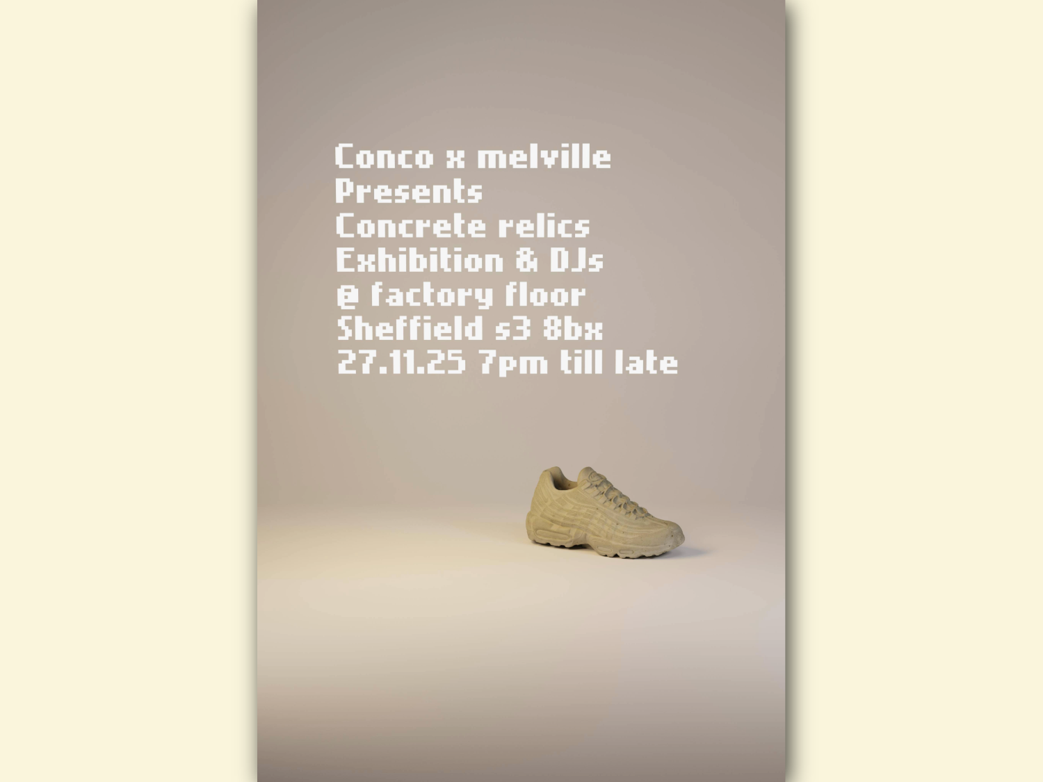 Poster for “Concrete Relics” exhibition and DJ event presented by Conco x Melville. The design features a single beige sneaker made of concrete placed on a neutral background. Event details in pixelated white text read: “Conco x melville presents Concrete relics Exhibition & DJs @ factory floor Sheffield S3 8BX 27.11.25 7pm till late.”