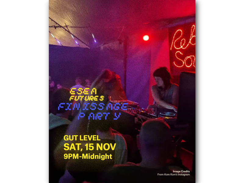 Poster for “ESEA Futures Finissage Party” at Gut Level. Event date and time: Saturday, 15 November, 9 PM to midnight. The background shows a dimly lit party scene with a DJ performing behind turntables and a crowd in front. Neon-style text in blue and yellow displays event details. A red illuminated sign in the background reads “Rebel Soul.” Image credit noted as from Kom Kom’s Instagram.